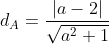 d_{A}=\frac{\left | a-2 \right |}{\sqrt{a^{2}+1}}